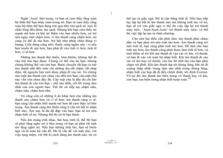|
    Ngân ‘Aum’ bên trong, và bạn sẽ cảm thấy rằng toàn                          thể tạo ra giấc ngủ. Đó là cân bằng tinh tế. Nếu bạn tiếp
bộ thân thể bạn nhảy múa trong nó. Bạn sẽ cảm thấy rằng                         tục lặp lại bất kì âm thanh nào mà không tỉnh táo về nó,
toàn bộ thân thể bạn đang trải qua tắm rửa sạch sẽ; mọi lỗ                      bạn sẽ rơi vào giấc ngủ vì thế thì việc lặp lại trở thành
chân lông đều được lau sạch. Nhưng khi bạn cảm thấy nó                          máy móc. ‘Aum-Aum-Aum’ trở thành máy móc, và thế
mạnh mẽ hơn và khi nó thấm vào bạn nhiều hơn, cứ trở                            thì việc lặp lại tạo ra chán chường.
nên ngày một chậm hơn, vì âm thanh càng chậm hơn, nó
                                                                                    Cho nên hai điều cần phải làm: âm thanh phải chậm
càng có thể đi sâu hơn. Nó hệt như phép chữa dùng vi                            dần và bạn phải trở nên tỉnh táo hơn. Âm thanh càng trở
lượng. Liều dùng càng nhỏ, thuốc càng ngấm sâu - vì nếu
                                                                                nên tinh tế, bạn càng phải tỉnh táo hơn. Để làm cho bạn
bạn muốn đi sâu hơn, bạn phải đi vào tinh vi hơn, tinh tế                       tỉnh táo hơn, âm thanh cũng phải được làm tinh tế hơn, và
hơn, vi tế hơn.                                                                 một điểm sẽ tới khi âm thanh đi vào cái vô âm, vô thanh,
    Những âm thanh thô thiển, lởm khởm, không thể đi                            và bạn đi vào với toàn bộ nhận biết. Khi âm thanh đi vào
vào trái tim bạn được. Chúng có thể vào tai bạn, nhưng                          cái vô âm hay vô thanh, vào lúc đó tỉnh táo của bạn phải
chúng không thể vào tim bạn. Bước chuyển rất hẹp và trái                        chạm tới đỉnh. Khi âm thanh đạt tới thung lũng, khi nó đi
tim thanh nhã đến mức chỉ những âm rất chậm, rất nhịp                           xuống thấp nhất, trung tâm sâu nhất trong thung lũng,
điệu, rất nguyên bản mới được phép đi vào nó. Và chừng                          nhận biết của bạn đã đi đến chính đỉnh, tới đỉnh Everest.
nào một âm thanh còn chưa vào đến tim bạn, câu mật chú                          Và tại đó, âm thanh tan biến trong vô thanh hay vô âm,
này vẫn còn chưa đầy đủ. Câu mật chú là đầy đủ chỉ khi                          còn bạn, tan biến trong nhận biết hoàn toàn.103
âm thanh đi vào tim bạn - chỗ sâu nhất, cốt lõi trung tâm
nhất của con người bạn. Thế thì cứ tiếp tục chậm nữa,
chậm nữa, chậm hơn nữa.
    Và cũng còn có những lí do khác làm cho những âm
thanh này chậm hơn và vi tế hơn: âm thanh càng vi tế,
bạn càng cần nhận biết mạnh mẽ hơn để cảm thấy nó bên
trong. Âm thanh càng thô thiển càng ít cần tới bất kì nhận
biết nào. Âm này là đủ để đập vào bạn; bạn sẽ trở nên
nhận biết về nó. Nhưng thế thì nó là bạo hành.
    Nếu âm mang tính nhạc, hài hoà, tinh tế, thế thì bạn
sẽ phải lắng nghe nó ở bên trong và bạn sẽ phải rất tỉnh
táo lắng nghe nó. Nếu bạn không tỉnh táo, bạn sẽ buồn
ngủ và lỡ toàn bộ vấn đề. Đó là vấn đề với mật chú, với
việc tụng niệm, với bất kì cách dùng âm thanh nào: nó có
                                                                      |
                                                                 11/10/97 -4
                                                             28/03/2010 - 127
                           253                                                                              254
 