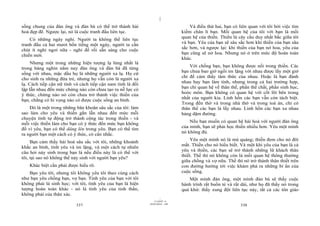 |
sống chung của đàn ông và đàn bà có thể trở thành hài                               Và điều thứ hai, bạn có liên quan với tôi bởi việc tìm
hoà đẹp đẽ. Ngược lại, nó là cuộc tranh đấu liên tục.                           kiếm chân lí bạn. Mối quan hệ của tôi với bạn là mối
                                                                                quan hệ của thiền. Thiền là cây cầu duy nhất bắc giữa tôi
    Có những ngày nghỉ. Người ta không thể liên tục
                                                                                và bạn. Yêu của bạn sẽ sâu sắc hơn khi thiền của bạn sâu
tranh đấu cả hai mươi bốn tiếng một ngày, người ta cần
                                                                                sắc hơn, và ngược lại: khi thiền của bạn nở hoa, yêu của
chút ít nghỉ ngơi nữa - nghỉ để rồi sẵn sàng cho cuộc
                                                                                bạn cũng sẽ nở hoa. Nhưng nó ở trên mức độ hoàn toàn
chiến mới.
                                                                                khác.
     Nhưng một trong những hiện tượng lạ lùng nhất là
                                                                                    Với chồng bạn, bạn không được nối trong thiền. Các
trong hàng nghìn năm nay đàn ông và đàn bà đã từng
                                                                                bạn chưa bao giờ ngồi im lặng với nhau được lấy một giờ
sống với nhau, mặc dầu họ là những người xa lạ. Họ cứ
                                                                                chỉ để cảm thấy tâm thức của nhau. Hoặc là bạn đánh
cho sinh ra những đứa trẻ, nhưng họ vẫn còn là người xa
                                                                                nhau hay bạn làm tình, nhưng trong cả hai trường hợp,
lạ. Cách tiếp cận nữ tính và cách tiếp cận nam tính là đối
                                                                                bạn chỉ quan hệ về thân thể, phần thể chất, phần sinh học,
lập lẫn nhau đến mức chừng nào còn chưa tạo ra nỗ lực có
                                                                                hoóc môn. Bạn không có quan hệ với cốt lõi bên trong
ý thức, chừng nào nó còn chưa trở thành việc thiền của
                                                                                nhất của người kia. Linh hồn các bạn vẫn còn tách biệt.
bạn, chẳng có hi vọng nào có được cuộc sống an bình.
                                                                                Trong đền thờ và trong nhà thờ và trong toà án, chỉ có
    Đó là một trong những băn khoăn sâu sắc của tôi: làm                        thân thể các bạn là lấy nhau. Linh hồn các bạn xa nhau
sao làm cho yêu và thiền gắn lẫn nhau đến mức mỗi                               hàng dặm đường.
chuyện tình tự động trở thành cộng tác trong thiền - và
                                                                                    Nếu bạn muốn có quan hệ hài hoà với người đàn ông
mỗi việc thiền làm cho bạn có ý thức đến mức bạn không
                                                                                của mình, bạn sẽ phải học thiền nhiều hơn. Yêu một mình
đổ vì yêu, bạn có thể dâng lên trong yêu. Bạn có thể tìm
                                                                                nó không đủ.
ra người bạn một cách có ý thức, có cân nhắc.
                                                                                    Yêu một mình nó là mù quáng; thiền đem cho nó đôi
     Bạn cảm thấy hài hoà sâu sắc với tôi, những khoảnh
                                                                                mắt. Thiền cho nó hiểu biết. Và một khi yêu của bạn là cả
khắc an bình, tình yêu và im lặng, và một cách tự nhiên
                                                                                yêu và thiền, các bạn sẽ trở thành những lữ khách thân
câu hỏi nảy sinh trong bạn là nếu điều này là có thể với
                                                                                thiết. Thế thì nó không còn là mối quan hệ thông thường
tôi, tại sao nó không thể nảy sinh với người bạn yêu?
                                                                                giữa chồng và vợ nữa. Thế thì nó trở thành thân thiết trên
    Khác biệt cần phải được hiểu rõ.                                            con đường hướng tới việc khám phá ra những bí ẩn của
    Bạn yêu tôi, nhưng tôi không yêu tôi theo cùng cách                         cuộc sống.
như bạn yêu chồng bạn, vợ bạn. Tình yêu của bạn với tôi                            Một mình đàn ông, một mình đàn bà sẽ thấy cuộc
không phải là sinh học; với tôi, tình yêu của bạn là hiện                       hành trình rất buồn tẻ và rất dài, như họ đã thấy nó trong
tượng hoàn toàn khác - nó là tình yêu của tinh thần,                            quá khứ: thấy xung đột liên tục này, tất cả các tôn giáo
không phải của thân xác.
                                                                      |
                                                                 11/10/97 -4
                                                             28/03/2010 - 169
                           337                                                                               338
 