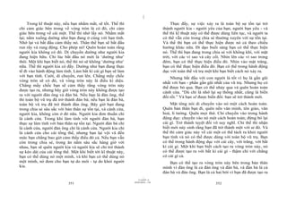 |
     Trong kĩ thuật này, nếu bạn nhắm mắt, sẽ tốt. Thế thì                            Thực đấy, sự việc xảy ra là toàn bộ sự tồn tại trở
chỉ cảm giác bên trong về vòng tròn là có đó, chỉ cảm                            thành người kia - người yêu của bạn, người bạn yêu - và
giác bên trong về cái một. Thế thì nhớ lấy nó. Nhắm mắt                          thế thì kĩ thuật này có thể được dùng liên tục, và người ta
lại; nằm xuống dường như bạn đang ở cùng với bạn tình.                           có thể vẫn còn trong chia sẻ thường xuyên với sự tồn tại.
Nhớ lại và bắt đầu cảm thấy nó. Thân thể bạn sẽ bắt đầu                          Và thế thì bạn có thể thực hiện được nó cả theo chiều
run rẩy và rung động. Cho phép nó! Quên hoàn toàn rằng                           hướng khác nữa. Đi dạo buổi sáng bạn có thể thực hiện
người kia không có đó. Di chuyển dường như người kia                             nó. Thế thì bạn đang trong chia sẻ với không khí, với mặt
đang hiện hữu. Chỉ lúc bắt đầu nó mới là ‘dường như’                             trời, với các vì sao và cây cối. Nhìn lên các vì sao trong
thôi. Một khi bạn biết nó, thế thì nó sẽ không ‘dường như’                       đêm, bạn có thể thực hiện điều đó. Nhìn vào mặt trăng,
nữa. Thế thì người kia có đấy. Dường như bạn đang thực                           bạn có thể thực hiện điều đó. Bạn có thể trong hành động
tế đi vào hành động làm tình. Làm bất kì cái gì bạn sẽ làm                       dục với toàn thể vũ trụ một khi bạn biết cách nó xảy ra.
với bạn tình. Cười, di chuyển, run lên. Chẳng mấy chốc
                                                                                     Nhưng bắt đầu với con người là tốt vì họ là gần gũi
vòng tròn sẽ có đó, và vòng tròn này là điều kì diệu.
                                                                                 nhất với bạn - phần gần gũi nhất của vũ trụ. Nhưng họ có
Chẳng mấy chốc bạn sẽ cảm thấy rằng vòng tròn này                                thể được bỏ qua. Bạn có thể nhảy qua và quên hoàn toàn
được tạo ra, nhưng bây giờ vòng tròn này không được tạo                          cánh cửa. “Dù chỉ là nhớ lại sự thống nhất, cũng là biến
ra với người đàn ông và đàn bà. Nếu bạn là đàn ông, thế
                                                                                 đổi rồi.” Và bạn sẽ được biến đổi: bạn sẽ trở thành mới.
thì toàn bộ vũ trụ đã trở thành đàn bà; nếu bạn là đàn bà,
toàn bộ vũ trụ đã trở thành đàn ông. Bây giờ bạn đang                                Mật tông nói di chuyển vào nó một cách hoàn toàn.
trong chia sẻ sâu sắc với bản thân sự tồn tại, và cánh cửa,                      Quên bản thân bạn đi, quên nền văn minh, tôn giáo, văn
người kia, không còn ở đó nữa. Người kia đơn thuần chỉ                           hoá, lí tưởng. Quên mọi thứ. Chỉ chuyển vào trong hành
là cánh cửa. Trong khi làm tình với người đàn bà, bạn                            động dục: chuyển vào nó một cách hoàn toàn; đừng bỏ lại
thực sự làm tình với bản thân sự tồn tại. Người đàn bà chỉ                       cái gì. Trở thành tuyệt đối vô suy nghĩ. Chỉ thế thì nhận
là cánh cửa, người đàn ông chỉ là cánh cửa. Người kia chỉ                        biết mới nảy sinh rằng bạn đã trở thành một với ai đó. Và
là cánh cửa cho cái tổng thể, nhưng bạn lại vội vã đến                           thế thì cảm giác này về cái một có thể tách ra khỏi người
mức bạn chẳng bao giờ cảm thấy điều đó cả. Nếu bạn vẫn                           bạn tình và nó có thể được dùng với toàn bộ vũ trụ. Bạn
còn trong chia sẻ, trong ăn nằm sâu sắc hàng giờ với                             có thể trong hành động dục với cái cây, với trăng, với bất
nhau, bạn sẽ quên người kia và người kia sẽ chỉ trở thành                        kì cái gì. Một khi bạn biết cách tạo ra vòng tròn này, nó
sự kéo dài của cái tổng thể. Một khi biết tới kĩ thuật này,                      có thể được tạo ra với bất kì cái gì - thậm chí với chẳng
bạn có thể dùng nó một mình, và khi bạn có thể dùng nó                           có cái gì cả.
một mình, nó đem cho bạn tự do mới - tự do khỏi người                                Bạn có thể tạo ra vòng tròn này bên trong bản thân
kia.                                                                             mình vì đàn ông là cả đàn ông và đàn bà, và đàn bà là cả
                                                                                 đàn bà và đàn ông. Bạn là cả hai bởi vì bạn đã được tạo ra
                                                                       |
                                                                  11/10/97 -4
                                                              28/03/2010 - 176
                           351                                                                                352
 