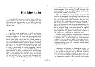 |
                                                                                  nào đó: “Con có thể trở thành tổng thống nước ta, con có
                                                                                  thể trở thành thủ tướng nước ta.” Nó bắt đầu cuộc hành
                                                                                  trình với những ý tưởng này, và bản ngã của nó cứ trở nên
                         Hai khó khăn                                             ngày càng lớn hơn khi nó thành công.
                                                                                      Theo mọi cách bản ngã là loại tật bệnh lớn nhất có thể
                                                                                  xảy đến cho con người. Nếu bạn thành công, bản ngã của
                                                                                  bạn trở nên lớn - đó là mối nguy hiểm, vì thế thì bạn sẽ
    Chỉ có hai khó khăn trên con đường thiền: một là bản                          phải loại bỏ tảng đá lớn ngáng con đường phát triển. Hay
ngã. Bạn liên tục bị xã hội, gia đình, trường học, nhà thờ,                       nếu bản ngã nhỏ, bạn không thành công, bạn đã chứng tỏ
mọi người xung quanh chuẩn bị cho bạn có bản ngã.                                 thất bại, thế thì bản ngã của bạn sẽ trở thành vết thương.
Ngay cả tâm lí học hiện đại cũng dựa trên việc làm mạnh                           Thế thì nó bị tổn thương, thế thì nó tạo ra phức cảm tự ti -
cho bản ngã.                                                                      thế thì nó nữa cũng tạo ra vấn đề. Bạn bao giờ cũng sợ
                                                                                  phải đi vào trong bất kì cái gì, ngay cả thiền, vì bạn biết
                                                                                  bạn bị thất bại, rằng bạn sẽ làm hỏng - điều đó đã trở
    Bản ngã                                                                       thành tâm trí bạn. Mọi nơi bạn đều làm hỏng, còn thiền là
                                                                                  việc lớn đến thế... bạn không thể thành công được.
     Toàn bộ ý tưởng của giáo dục và tâm lí học hiện đại
là ở chỗ chừng nào người ta còn chưa có bản ngã rất                                   Nếu bạn đi vào trong thiền với ý tưởng này - rằng thất
mạnh mẽ, người đó sẽ không thể nào tranh đấu được                                 bại chắc chắn có đấy, rằng nó là định mệnh của bạn, đó là
trong cuộc sống, nơi có nhiều cạnh tranh đến mức nếu                              số phận của bạn - thế thì tất nhiên bạn không thể thành
bạn là người khiêm nhường, bất kì ai cũng sẽ gạt bạn ra                           công được. Cho nên nếu bản ngã là lớn, nó ngăn cản bạn.
rìa; bạn bao giờ cũng bị tụt phía sau. Bạn cần bản ngã rất                        Và nếu bản ngã rất nhỏ, nó trở thành vết thương, mà nó
cứng rắn, mạnh mẽ để tranh đấu trong thế giới cạnh tranh                          cũng ngăn cản bạn. Trong mỗi trường hợp bản ngã là một
này; chỉ thế thì bạn mới có thể trở nên thành công. Trong                         trong những vấn đề.133
bất kì lĩnh vực nào - đấy có thể là kinh doanh, đấy có thể
là chính trị, đấy có thể là bất kì nghề nghiệp nào - bạn cần
tính cách rất quả quyết, và toàn bộ xã hội chúng ta ăn                                Trong bụng mẹ, mỗi đứa trẻ đều phúc lạc sâu sắc. Tất
khớp với nhau để tạo ra cá tính quả quyết trong đứa trẻ.                          nhiên nó vô ý thức về điều đó, nó chẳng biết gì về điều đó
Ngay từ thủa ban đầu chúng ta đã bảo nó, “Con phải nhất                           cả. Nó là một với cái phúc lạc ấy đến mức không có
lớp”; khi đứa trẻ được nhất lớp, mọi người đều ca ngợi                            người biết nào còn lại đằng sau. Phúc lạc là con người nó,
nó. Bạn đang làm gì vậy? Bạn đang nuôi dưỡng bản ngã                              và không có phân biệt giữa người biết và cái được biết.
của nó từ ngay ban đầu. Bạn đang trao cho nó tham vọng                            Cho nên tất nhiên là đứa trẻ chẳng nhận biết được rằng nó
                                                                        |
                                                                   11/10/97 -4
                                                               28/03/2010 - 179
                            357                                                                                 358
 
