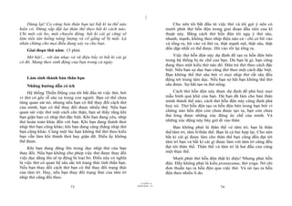 |
    Dừng lại! Co cứng bản thân bạn tại bất kì tư thế nào                             Cho nên tôi bắt đầu từ việc thở và tôi gợi ý nên có
hiện có. Đừng sắp đặt lại thân thể theo bất kì cách nào.                         mười phút thở hỗn độn trong giai đoạn đầu tiên của kĩ
Chỉ một cái ho, một chuyển động, bất kì cái gì cũng sẽ                           thuật này. Bằng cách thở hỗn độn tôi ngụ ý thở sâu,
làm tiêu tán luồng năng lượng và cố gắng sẽ bị mất. Là                           nhanh, mạnh, không theo nhịp điệu nào cả - chỉ có hít vào
nhân chứng cho mọi điều đang xảy ra cho bạn.                                     và tống ra, hít vào và thở ra, thật mạnh mẽ, thật sâu, thật
    Giai đoạn thứ năm: 15 phút                                                   dồn dập nhất có thể được. Hít vào rồi lại tống ra.

    Mở hội!... với âm nhạc và vũ điệu bầy tỏ bất kì cái gì                           Việc thở hỗn độn này dự định để tạo ra hỗn độn bên
có đó. Mang theo sinh động của bạn trong cả ngày.                                trong hệ thống bị ức chế của bạn. Dù bạn là gì, bạn cũng
                                                                                 đang theo một kiểu thở nào đó. Đứa trẻ thở theo cách đặc
                                                                                 biệt. Nếu bạn sợ dục bạn cũng thở theo một cách đặc biệt.
                                                                                 Bạn không thể thở sâu bởi vì mọi nhịp thở rất sâu đều
    Làm sinh thành bản thân bạn                                                  động tới trung tâm dục. Nếu bạn sợ hãi bạn không thể thở
    Những hướng dẫn có ích                                                       sâu được. Sợ hãi tạo ra thở nông.

    Hệ thống Thiền Động của tôi bắt đầu từ việc thở, bởi                             Cách thở hỗn độn này được dự định để phá huỷ mọi
vì thở có gốc rễ sâu xa trong con người. Bạn có thể chưa                         mẫu hình quá khứ của bạn. Dù bạn đã làm cho bản thân
từng quan sát nó, nhưng nếu bạn có thể thay đổi cách thở                         mình thành thế nào, cách thở hỗn độn này cũng định phá
của mình, bạn có thể thay đổi được nhiều thứ. Nếu bạn                            huỷ nó. Thở hỗn độn tạo ra hỗn độn bên trong bạn bởi vì
quan sát việc thở một cách cẩn thận, bạn sẽ thấy rằng khi                        chừng nào hỗn độn còn chưa được tạo ra, bạn còn chưa
bạn giận bạn có nhịp thở đặc biệt. Khi bạn đang yêu, nhịp                        thả lỏng được những xúc động ức chế của mình. Và
thở hoàn toàn khác đến với bạn. Khi bạn đang thảnh thơi                          những xúc động này bây giờ đi vào thân.
nhịp thở bạn cũng khác; khi bạn đang căng thẳng nhịp thở                             Bạn không phải là thân thể và tâm trí; bạn là thân
bạn cũng khác. Cùng một lúc bạn không thể thở theo kiểu                          thể/tâm trí, tâm lí/thân thể. Bạn là cả hai hợp lại. Cho nên
bạn vẫn làm khi thảnh thơi hay giận dữ. Điều ấy không                            bất kì cái gì được làm cho thân thể bạn cũng đều đạt tới
thể được.                                                                        tâm trí bạn và bất kì cái gì được làm với tâm trí cũng đều
    Khi bạn đang dâng lên trong dục nhịp thở của bạn                             đạt tới thân thể. Thân thể và tâm trí là hai đầu của cùng
thay đổi. Nếu bạn không cho phép việc thở được thay đổi                          một thực thể.
việc dục dâng lên sẽ tự động bị loại bỏ. Điều này có nghĩa                          Mười phút thở hỗn độn thật kì diệu! Nhưng phải hỗn
là việc thở có quan hệ sâu sắc tới trạng thái tinh thần bạn.                     độn. Đấy không phải là kiểu pranayama, thở yoga. Nó chỉ
Nếu bạn thay đổi cách thở bạn có thể thay đổi trạng thái                         đơn thuần tạo ra hỗn độn qua việc thở. Và nó tạo ra hỗn
của tâm trí. Hay, nếu bạn thay đổi trạng thái của tâm trí                        độn theo nhiều lí do.
nhịp thở cũng đổi theo.
                                                                       |
                                                                  11/10/97 -4
                                                               28/03/2010 - 37
                            73                                                                                 74
 