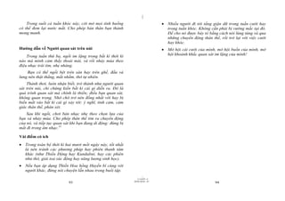 |
    Trong suốt cả tuần khóc này, cởi mở mọi tình huống                          Nhiều người đi tới tầng giận dữ trong tuần cười hay
có thể đem lại nước mắt. Cho phép bản thân bạn thành                             trong tuần khóc. Không cần phải bị vướng mắc tại đó.
mong manh.                                                                       Để cho nó được bày tỏ bằng cách nói lúng túng và qua
                                                                                 những chuyển động thân thể, rồi trở lại với việc cười
                                                                                 hay khóc.
Hướng dẫn về Người quan sát trên núi                                            Mở hội cái cười của mình, mở hội buồn của mình, mở
    Trong tuần thứ ba, ngồi im lặng trong bất kì thời kì                         hội khoảnh khắc quan sát im lặng của mình!
nào mà mình cảm thấy thoải mái, và rồi nhảy múa theo
điệu nhạc trái tim, nhẹ nhàng.
    Bạn có thể ngồi bệt trên sàn hay trên ghế, đầu và
lưng nên thật thẳng, mắt nhắm, thở tự nhiên.
    Thảnh thơi, luôn nhận biết, trở thành như người quan
sát trên núi, chỉ chứng kiến bất kì cái gì diễn ra. Đó là
quá trình quan sát mà chính là thiền; điều bạn quan sát,
không quan trọng. Nhớ chớ trở nên đồng nhất với hay bị
biến mất vào bất kì cái gì xảy tới: ý nghĩ, tình cảm, cảm
giác thân thể, phán xét.
    Sau khi ngồi, chơi bản nhạc nhẹ theo chọn lựa của
bạn và nhảy múa. Cho phép thân thể tìm ra chuyển động
của nó, và tiếp tục quan sát khi bạn đang di động: đừng bị
mất đi trong âm nhạc.51

Vài điểm có ích
 Trong toàn bộ thời kì hai mươi mốt ngày này, tốt nhất
  là nên tránh các phương pháp hay phiên thanh tâm
  khác (như Thiền Động hay Kundalini, hay các phiên
  như thở, giải toả xúc động hay năng lượng sinh học).
 Nếu bạn áp dụng Thiền Hoa hồng Huyền bí cùng với
  người khác, đừng nói chuyện lẫn nhau trong buổi tập.
                                                                     |
                                                                11/10/97 -4
                                                             28/03/2010 - 47
                           93                                                                              94
 