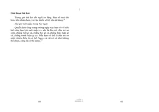|
Giai đoạn thứ hai:
   Trong giờ thứ hai chỉ ngồi im lặng. Bạn sẽ tươi tắn
hơn, hồn nhiên hơn, và việc thiền sẽ trở nên dễ dàng.54
    Hai giờ một ngày trong bẩy ngày.
    Quyết định rằng trong những ngày này bạn sẽ vô hiểu
biết như bạn khi mới sinh ra - chỉ là đứa trẻ, đứa trẻ sơ
sinh, chẳng biết gì cả, chẳng hỏi gì cả, chẳng thảo luận gì
cả, chẳng tranh luận gì cả. Nếu bạn có thể là đứa trẻ sơ
sinh, nhiều điều là có thể. Ngay cả cái có vẻ như không
thể được, cũng là có thể được.55




                                                                      |
                                                                 11/10/97 -4
                                                              28/03/2010 - 51
                           101                                                  102
 