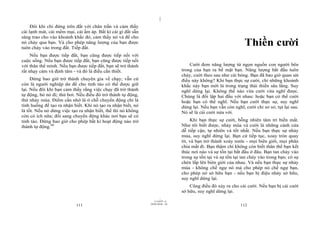 |
     Đôi khi chỉ đứng trên đất với chân trần và cảm thấy
cái lạnh mát, cái mềm mại, cái ấm áp. Bất kì cái gì đất sẵn
sàng trao cho vào khoảnh khắc đó, cảm thấy nó và để cho
nó chảy qua bạn. Và cho phép năng lượng của bạn được
tuôn chảy vào trong đất. Tiếp đất.
                                                                                                                Thiền cười
     Nếu bạn được tiếp đất, bạn cũng được tiếp nối với
cuộc sống. Nếu bạn được tiếp đất, bạn cũng được tiếp nối
với thân thể mình. Nếu bạn được tiếp đất, bạn sẽ trở thành                          Cười đem năng lượng từ ngọn nguồn con người bên
rất nhạy cảm và định tâm - và đó là điều cần thiết.                             trong của bạn ra bề mặt bạn. Năng lượng bắt đầu tuôn
                                                                                chảy, cười theo sau như cái bóng. Bạn đã bao giờ quan sát
     Đừng bao giờ trở thành chuyên gia về chạy; vẫn cứ                          điều này không? Khi bạn thực sự cười, chỉ những khoảnh
còn là người nghiệp dư để cho tỉnh táo có thể được giữ                          khắc này bạn mới là trong trạng thái thiền sâu lắng. Suy
lại. Nếu đôi khi bạn cảm thấy rằng việc chạy đã trở thành                       nghĩ dừng lại. Không thể nào vừa cười vừa nghĩ được.
tự động, bỏ nó đi; thử bơi. Nếu điều đó trở thành tự động,                      Chúng là đối lập hai đầu với nhau: hoặc bạn có thể cười
thử nhảy múa. Điểm cần nhớ là ở chỗ chuyển động chỉ là                          hoặc bạn có thể nghĩ. Nếu bạn cười thực sự, suy nghĩ
tình huống để tạo ra nhận biết. Khi nó tạo ra nhận biết, nó                     dừng lại. Nếu bạn vẫn còn nghĩ, cười chỉ sơ sơ, tụt lại sau.
là tốt. Nếu nó dừng việc tạo ra nhận biết, thế thì nó không                     Nó sẽ là cái cười nửa vời.
còn có ích nữa; đổi sang chuyển động khác nơi bạn sẽ có
tỉnh táo. Đừng bao giờ cho phép bất kì hoạt động nào trở                             Khi bạn thực sự cười, bỗng nhiên tâm trí biến mất.
thành tự động.60                                                                Như tôi biết được, nhảy múa và cười là những cánh cửa
                                                                                dễ tiếp cận, tự nhiên và tốt nhất. Nếu bạn thực sự nhảy
                                                                                múa, suy nghĩ dừng lại. Bạn cứ tiếp tục, xoay tròn quay
                                                                                tít, và bạn trở thành xoáy nước - mọi biên giới, mọi phân
                                                                                chia mất đi. Bạn thậm chí không còn biết thân thể bạn kết
                                                                                thúc nơi nào và sự tồn tại bắt đầu ở đâu. Bạn tan chảy vào
                                                                                trong sự tồn tại và sự tồn tại tan chảy vào trong bạn; có sự
                                                                                chèn lấp lên biên giới của nhau. Và nếu bạn thực sự nhảy
                                                                                múa - không chế ngự nó mà cho phép nó chế ngự bạn,
                                                                                cho phép nó sở hữu bạn - nếu bạn bị điệu nhảy sở hữu,
                                                                                suy nghĩ dừng lại.
                                                                                    Cũng điều đó xảy ra cho cái cười. Nếu bạn bị cái cười
                                                                                sở hữu, suy nghĩ dừng lại.
                                                                      |
                                                                 11/10/97 -4
                                                              28/03/2010 - 56
                           111                                                                                112
 