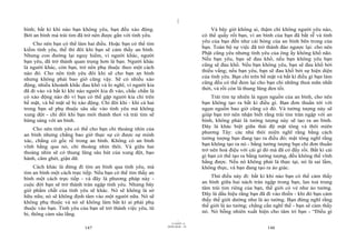|
bình; bất kì khi nào bạn không yêu, bạn đều xáo động.                              Và bây giờ không ai, thậm chí không người yêu nào,
Bởi an bình mà trái tim đã trở nên được gắn với tình yêu.                      có thể quấy rối bạn, vì an bình của bạn đã bắt rễ và tình
    Cho nên bạn có thể làm hai điều. Hoặc bạn có thể tìm                       yêu của bạn đến như cái bóng của an bình bên trong của
kiếm tình yêu, thế thì đôi khi bạn sẽ cảm thấy an bình.                        bạn. Toàn bộ sự việc đã trở thành đảo ngược lại: cho nên
                                                                               Phật cũng yêu nhưng tình yêu của ông ấy không khổ não.
Nhưng con đường lại nguy hiểm, vì người khác, người
                                                                               Nếu bạn yêu, bạn sẽ đau khổ, nếu bạn không yêu bạn
bạn yêu, đã trở thành quan trọng hơn là bạn. Người khác
                                                                               cũng sẽ đau khổ. Nếu bạn không yêu, bạn sẽ đau khổ bởi
là người khác, còn bạn, trở nên phụ thuộc theo một cách
                                                                               thiếu vắng; nếu bạn yêu, bạn sẽ đau khổ bởi sự hiện diện
nào đó. Cho nên tình yêu đôi khi sẽ cho bạn an bình
                                                                               của tình yêu. Bạn chỉ trên bề mặt và bất kì điều gì bạn làm
nhưng không phải bao giờ cũng vậy. Sẽ có nhiều xáo
                                                                               cũng đều có thể đem lại cho bạn chỉ những thoả mãn nhất
động, nhiều khoảnh khắc đau khổ và lo nghĩ, vì người kia
                                                                               thời, và rồi còn là thung lũng đen tối.
đã đi vào và bất kì khi nào người kia đi vào, chắc chắn là
có xáo động nào đó vì bạn có thể gặp người kia chỉ trên                            Trái tim tự nhiên là ngọn nguồn của an bình, cho nên
bề mặt, và bề mặt sẽ bị xáo động. Chỉ đôi khi - khi cả hai                     bạn không tạo ra bất kì điều gì. Bạn đơn thuần tới với
trong bạn sẽ phụ thuộc sâu sắc vào tình yêu mà không                           ngọn nguồn bao giờ cũng có đó. Và tưởng tượng này sẽ
xung đột - chỉ đôi khi bạn mới thảnh thơi và trái tim sẽ                       giúp bạn trở nên nhận biết rằng trái tim tràn ngập với an
bừng sáng với an bình.                                                         bình, không phải là tưởng tượng này sẽ tạo ra an bình.
                                                                               Đây là khác biệt giữa thái độ mật tông và thôi miên
    Cho nên tình yêu có thể cho bạn chỉ thoáng nhìn của
                                                                               phương Tây: các nhà thôi miên nghĩ rằng bằng cách
an bình nhưng chẳng bao giờ thực sự có được sự minh
                                                                               tưởng tượng bạn đang tạo ra điều đó; mật tông nghĩ rằng
xác, chẳng có gốc rễ trong an bình. Không có an bình
                                                                               bạn không tạo ra nó - bằng tưởng tượng bạn chỉ đơn thuần
vĩnh hằng qua nó, chỉ thoáng nhìn thôi. Và giữa hai
                                                                               trở nên hoà điệu với cái gì đó mà đã có đấy rồi. Bất kì cái
thoáng nhìn sẽ có thung lũng sâu hút của xung đột, bạo
                                                                               gì bạn có thể tạo ra bằng tưởng tượng, đều không thể vĩnh
hành, căm ghét, giận dữ.
                                                                               hằng được. Nếu nó không phải là thực tại, nó là sai lầm,
     Cách khác là đừng đi tìm an bình qua tình yêu, mà                         không thực, và bạn đang tạo ra ảo giác.
tìm an bình một cách trực tiếp. Nếu bạn có thể tìm thấy an
                                                                                   Thử điều này đi: bất kì khi nào bạn có thể cảm thấy
bình một cách trực tiếp - và đây là phương pháp này -
                                                                               an bình giữa hai nách tràn ngập trong bạn, lan toả trung
cuộc đời bạn sẽ trở thành tràn ngập tình yêu. Nhưng bây
                                                                               tâm trái tim riêng của bạn, thế giới có vẻ như ảo tưởng.
giờ phẩm chất của tình yêu sẽ khác. Nó sẽ không là sở
                                                                               Đây là dấu hiệu rằng bạn đã đi vào thiền - khi đó bạn cảm
hữu nữa; nó sẽ không định tâm vào một người nữa. Nó sẽ
                                                                               thấy thế giới dường như là ảo tưởng. Bạn đừng nghĩ rằng
không phụ thuộc và nó sẽ không làm bất kì ai phải phụ
                                                                               thế giới là ảo tưởng; chẳng cần nghĩ thế - bạn sẽ cảm thấy
thuộc vào bạn. Tình yêu của bạn sẽ trở thành việc yêu, từ
                                                                               nó. Nó bỗng nhiên xuất hiện cho tâm trí bạn - “Điều gì
bi, thông cảm sâu lắng.
                                                                     |
                                                                11/10/97 -4
                                                             28/03/2010 - 74
                           147                                                                              148
 