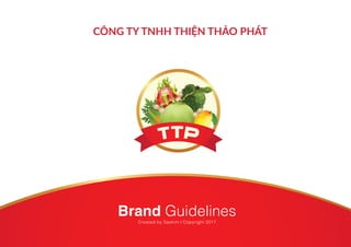 CÔNG TY TNHH THIỆN THẢO PHÁT
Created by Saokim | Copyright 2017
Brand Guidelines
 