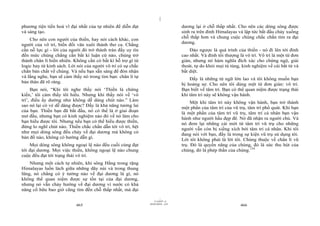 |
|
11/10/97 -4
465 28/03/2010 - 233
466
phương tiện tiến hoá vĩ đại nhất của tự nhiên để diễn đạt
và sáng tạo.
Cho nên con người của thiền, hay nói cách khác, con
người của vô trí, biến đổi văn xuôi thành thơ ca. Chẳng
cần nỗ lực gì - lời của người đó trở thành tràn đầy uy tín
đến mức chúng chẳng cần bất kì luận cứ nào, chúng trở
thành chân lí hiển nhiên. Không cần có bất kì hỗ trợ gì từ
logic hay từ kinh sách. Lời nói của người vô trí có sự chắc
chắn bản chất về chúng. Và nếu bạn sẵn sàng để đón nhận
và lắng nghe, bạn sẽ cảm thấy nó trong tim bạn: chân lí tự
bản thân đã rõ ràng.
Bạn nói, “Khi tôi nghe thầy nói ‘Thiền là chứng
kiến,’ tôi cảm thấy tôi hiểu. Nhưng khi thầy nói về ‘vô
trí’, điều ấy dường như không dễ dàng chút nào.” Làm
sao nó lại có vẻ dễ dàng được? Đấy là khả năng tương lai
của bạn. Thiền bạn đã bắt đầu, nó có thể là ở giai đoạn
mở đầu, nhưng bạn có kinh nghiệm nào đó về nó làm cho
bạn hiểu được tôi. Nhưng nếu bạn có thể hiểu được thiền,
đừng lo nghĩ chút nào. Thiền chắc chắn dẫn tới vô trí, hệt
như mọi dòng sông đều chảy về đại dương mà không có
bản đồ nào, không có hướng dẫn gì.
Mọi dòng sông không ngoại lệ nào đều cuối cùng đạt
tới đại dương. Mọi việc thiền, không ngoại lệ nào chung
cuộc đều đạt tới trạng thái vô trí.
Nhưng một cách tự nhiên, khi sông Hằng trong rặng
Himalayas luồn lách giữa những dãy núi và trong thung
lũng, nó chẳng có ý tưởng nào về đại dương là gì, nó
không thể quan niệm được sự tồn tại của đại dương,
nhưng nó vẫn chảy hướng về đại dương vì nước có khả
năng cố hữu bao giờ cũng tìm đến chỗ thấp nhất, mà đại
dương lại ở chỗ thấp nhất. Cho nên các dòng sông được
sinh ra trên đỉnh Himalayas và lập tức bắt đầu chảy xuống
chỗ thấp hơn và chung cuộc chúng chắc chắn tìm ra đại
dương.
Đảo ngược là quá trình của thiền - nó đi lên tới đỉnh
cao nhất. Và đỉnh tối thượng là vô trí. Vô trí là một từ đơn
giản, nhưng nó hàm nghĩa đích xác cho chứng ngộ, giải
thoát, tự do khỏi mọi tù túng, kinh nghiệm về cái bất tử và
bất diệt.
Đấy là những từ ngữ lớn lao và tôi không muốn bạn
bị hoảng sợ. Cho nên tôi dùng một từ đơn giản: vô trí.
Bạn biết về tâm trí. Bạn có thể quan niệm được trạng thái
khi tâm trí này sẽ không vận hành.
Một khi tâm trí này không vận hành, bạn trở thành
một phần của tâm trí của vũ trụ, tâm trí phổ quát. Khi bạn
là một phần của tâm trí vũ trụ, tâm trí cá nhân bạn vận
hành như người hầu đẹp đẽ. Nó đã nhận ra người chủ. Và
nó đem lại những cái mới từ tâm trí vũ trụ cho những
người vẫn còn bị xiềng xích bởi tâm trí cá nhân. Khi tôi
đang nói với bạn, đấy là trong sự kiện vũ trụ sử dụng tôi.
Lời tôi không phải là lời tôi. Chúng thuộc về chân lí vũ
trụ. Đó là quyền năng của chúng, đó là sức thu hút của
chúng, đó là phép thần của chúng.154
 