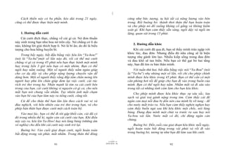 |
|
11/10/97 -4
91 28/03/2010 - 46
92
Cách thiền này có ba phần, kéo dài trong 21 ngày,
cũng có thể được thực hiện một mình.
1. Hướng dẫn cười
Cái cười đích thực, chẳng về cái gì cả. Nó đơn thuần
nảy sinh trong bạn như hoa nở trên cây. Nó chẳng có lí do
nào, không lời giải thích hợp lí. Nó là bí ẩn; do đó là biểu
tượng cho hoa hồng huyền bí.
Trong bẩy ngày, bắt đầu bằng việc kêu lên “Ya-hou!”
(nói là “Ya-hu”)một số lần nào đó, rồi cứ thế mà cười
chẳng vì gì cả trong 45 phút nếu bạn thực hành một mình
hay trong liền 3 giờ nếu bạn có một nhóm. Bạn có thể
ngồi hay nằm xuống. Một số người thấy nằm ngửa giúp
cho cơ dạ dầy và cho phép năng lượng chuyển vận dễ
dàng hơn. Một số người thấy rằng đắp tấm chăn mỏng lên
người hay phủ lên chân giúp đem lại việc cười, cái rúc
rích trẻ thơ trong họ. Nhấn mạnh là tìm ra cái cười bên
trong của bạn, cái cười không vì nguyên cớ gì cả, cho nên
mắt bạn nói chung vẫn nhắm. Tuy nhiên ánh mắt chạm
vào bạn bè của bạn làm nảy ra tiếng cười, cũng tốt.
Cứ để cho thân thể bạn lăn lộn theo cách vui vẻ và
đùa nghịch, với hồn nhiên của trẻ thơ trong bạn, và cho
phép bản thân bạn được cười một cách toàn bộ.
Vào mọi lúc, bạn có thể đi tới gặp khối cản, cái đã có
đó trong nhiều thế kỉ, ngăn cản cái cười của bạn. Khi điều
này xảy ra, kêu lên Ya-Hoo! hay nói lúng búng (những âm
vô nghĩa) cho đến khi cái cười nảy sinh trở lại.
Buông bỏ: Vào cuối giai đoạn cười, ngồi hoàn toàn
bất động trong vài phút, mắt nhắm. Trong thân thể đông
cứng như bức tượng, tụ hội tất cả năng lượng vào bên
trong. Rồi buông bỏ: thảnh thơi thân thể bạn hoàn toàn
và cho phép nó đổ xuống không cố gắng và không kiểm
soát gì. Khi bạn cảm thấy sẵn sàng, ngồi dậy và ngồi im
lặng, quan sát trong 15 phút.
2. Hướng dẫn khóc
Khi cái cười đã qua đi, bạn sẽ thấy mình tràn ngập với
khóc lóc, đau đớn. Nhưng điều đó nữa cũng sẽ là hiện
tượng nhẹ gánh lớn lao. Nhiều kiếp sống trong đau đớn
và đau khổ sẽ tan biến. Nếu bạn có thể gạt bỏ hai tầng
này, bạn đã tìm ra bản thân mình.
Với tuần thứ hai, bắt đầu bằng việc nói “Ya-Bou” (nói
là “Ya-bu”) nhẹ nhàng một số lần, rồi chỉ cho phép chính
mình được kêu khóc trong 45 phút. Bạn có thể cần có một
căn phòng hơi tối để giúp cho bạn đi vào trong buồn của
mình. Bạn có thể ngồi hay nằm. Nhắm mắt và đi sâu vào
trong tất cả những tình cảm làm cho bạn kêu khóc.
Cho phép mình được kêu khóc thực sự sâu sắc, lau
sạch và giải toả gánh nặng trong tim. Cảm thấy cái đê
ngăn cản mọi nỗi đau bị dồn nén của mình bị vỡ tung - để
cho nước mắt trào ra. Nếu bạn cảm thấy nghèn nghẹn hay
cảm thấy buồn ngủ sau khi kêu khóc một chốc, nói lúng
búng. Đung đưa mình một chút ra trước ra sau hay nói
Ya-bou vài lần. Nước mắt có đó, chỉ đừng ngăn cản
chúng.
Buông bỏ: Đến cuối của giai đoạn kêu khóc mỗi ngày,
ngồi hoàn toàn bất động trong vài phút và rồi đi vào
trong buông bỏ, tương tự như bạn đã làm sau khi cười.
 