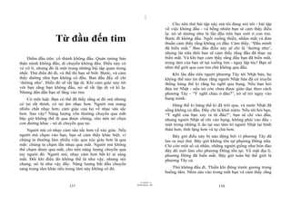 |
|
11/10/97 -4
137 28/03/2010 - 69
138
Từ đầu đến tim
Điểm đầu tiên: cố thành không đầu. Quán tưởng bản
thân mình không đầu; di chuyển không đầu. Điều này có
vẻ vô lí, nhưng đó là một trong những bài tập quan trọng
nhất. Thử điều đó đi, và thế thì bạn sẽ biết. Bước, và cảm
thấy dường như bạn không có đầu. Ban đầu đấy sẽ chỉ
‘dường như’. Điều đó sẽ rất lập dị. Khi cảm giác này tới
với bạn rằng bạn không đầu, nó sẽ rất lập dị và kì lạ.
Nhưng dần dần bạn sẽ lắng vào tim.
Có một luật. Bạn có thể đã thấy rằng ai đó mù nhưng
có tai rất thính, có tai âm nhạc hơn. Người mù mang
nhiều chất nhạc hơn; cảm giác của họ về nhạc sâu sắc
hơn. Sao vậy? Năng lượng vốn thường chuyển qua mắt
bây giờ không thể đi qua được chúng, cho nên nó chọn
con đường khác - nó di chuyển qua tai.
Người mù có nhạy cảm sâu sắc hơn về xúc giác. Nếu
người mù chạm vào bạn, bạn sẽ cảm thấy khác biệt, vì
chúng ta thường làm nhiều việc qua xúc giác hơn là qua
mắt: chúng ta chạm lẫn nhau qua mắt. Người mù không
thể chạm được qua mắt, cho nên năng lượng chuyển qua
tay người đó. Người mù, nhạy cảm hơn bất kì ai sáng
mắt. Đôi khi điều đó không thể là như vậy, nhưng nói
chung, nó là như vậy đấy. Năng lượng bắt đầu chuyển
sang trung tâm khác nếu trung tâm này không có đó.
Cho nên thử bài tập này mà tôi đang nói tới - bài tập
về việc không đầu - và bỗng nhiên bạn sẽ cảm thấy điều
lạ: nó sẽ dường như là lần đầu tiên bạn mới ở con tim.
Bước đi không đầu. Ngồi xuống thiền, nhắm mắt và đơn
thuần cảm thấy rằng không có đầu. Cảm thấy, “Đầu mình
đã biến mất.” Ban đầu điều này sẽ chỉ là ‘dường như’,
nhưng lát nữa thôi bạn sẽ cảm thấy rằng đầu đã thực sự
biến mất. Và khi bạn cảm thấy rằng đầu bạn đã biến mất,
trung tâm của bạn sẽ tụt xuống tim - ngay lập tức! Bạn sẽ
nhìn thế giới qua con tim chứ không qua đầu.
Khi lần đầu tiên người phương Tây tới Nhật bản, họ
không thể nào tin được rằng người Nhật bản đã có truyền
thống hàng thế kỉ rằng họ nghĩ qua bụng. Nếu bạn hỏi
đứa trẻ Nhật - nếu nó còn chưa được giáo dục theo cách
phương Tây - “Ý nghĩ cháu ở đâu?”, nó sẽ trỏ ngay vào
bụng mình.
Hàng thế kỉ hàng thế kỉ đã trôi qua, và nước Nhật đã
sống không có đầu. Đấy chỉ là khái niệm. Nếu tôi hỏi bạn,
“Ý nghĩ của bạn xảy ra từ đâu?”, bạn sẽ chỉ vào đầu,
nhưng người Nhật sẽ chỉ vào bụng, không phải vào đầu -
một trong những lí do tại sao tâm trí người Nhật lại bình
thản hơn, tĩnh lặng hơn và tự chủ hơn.
Bây giờ điều này bị náo động bởi vì phương Tây đã
lan ra mọi thứ. Bây giờ không tồn tại phương Đông nữa.
Chỉ còn một số cá nhân, những người giống như hòn đảo
đây đó mới làm cho phương Đông tồn tại. Về mặt địa lí,
phương Đông đã biến mất. Bây giờ toàn bộ thế giới là
phương Tây cả.
Thử không đầu đi. Thiền khi đứng trước gương trong
buồng tắm. Nhìn sâu vào trong mắt bạn và cảm thấy rằng
 