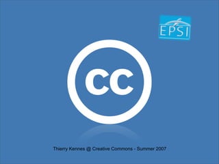 Thierry Kennes @ Creative Commons - Summer 2007