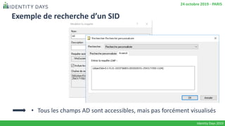 Exemple de recherche d’un SID
Identity Days 2019
24 octobre 2019 - PARIS
• Tous les champs AD sont accessibles, mais pas forcément visualisés
 
