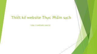 Thiết kế website Thực Phẩm sạch
http://tatthanh.com.vn
 