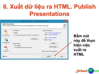 6. Xuất dữ liệu ra HTML. Publish Presentations Bấm nút này để thực hiện việc xuất ra HTML