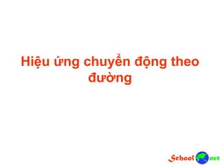 Hiệu ứng chuyển động theo
đường
 