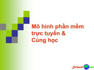Mô hình phần mềm
trực tuyến &
Cùng học
 