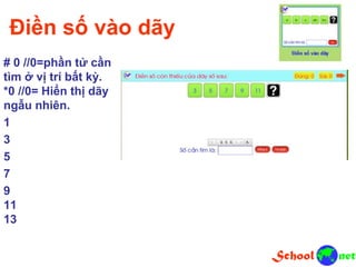 Điền số vào dãy
# 0 //0=phần tử cần
tìm ở vị trí bất kỳ.
*0 //0= Hiển thị dãy
ngẫu nhiên.
1
3
5
7
9
11
13
 