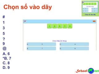 Chọn số vào dãy
#
1
3
5
?
9
@
A. 6
*B. 7
C. 8
D. 9
 