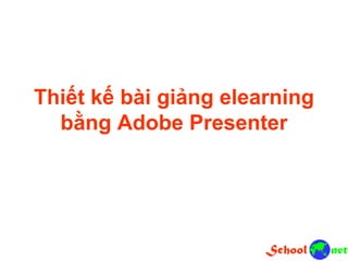 Thiết kế bài giảng elearning
bằng Adobe Presenter
 