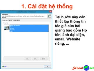 1. Cài đặt hệ thống
Tại bước này cần
thiết lập thông tin
tác giả của bài
giảng bao gồm Họ
tên, ảnh đại diện,
email, Website
riêng, ...
 
