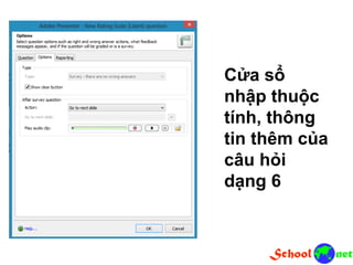 Cửa sổ
nhập thuộc
tính, thông
tin thêm của
câu hỏi
dạng 6
 