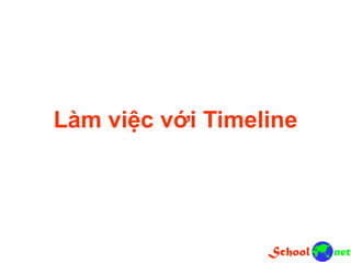 Làm việc với Timeline
 