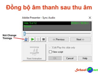 Đồng bộ âm thanh sau thu âm
Nút Change
Timings
 
