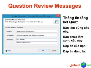 Thông tin tổng
kết Quiz:
Bạn làm đúng câu
này.
Bạn chưa làm
xong câu này
Đáp án của bạn:
Đáp án đúng là:
Question Review Messages
 
