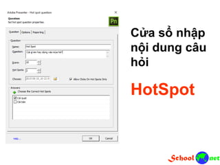 Cửa sổ nhập
nội dung câu
hỏi
HotSpot
 