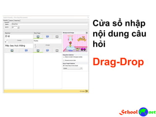 Cửa sổ nhập
nội dung câu
hỏi
Drag-Drop
 