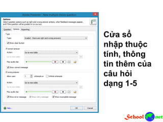 Cửa sổ
nhập thuộc
tính, thông
tin thêm của
câu hỏi
dạng 1-5
 