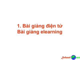 1. Bài giảng điện tử
Bài giảng elearning
 