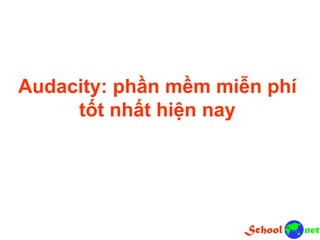 Audacity: phần mềm miễn phí
tốt nhất hiện nay
 
