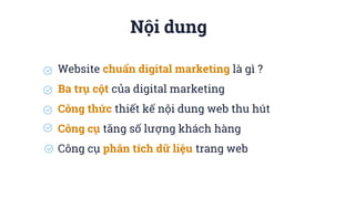 Nội dung
Website chuẩn digital marketing là gì ?
Ba trụ cột của digital marketing
Công thức thiết kế nội dung web thu hút
...