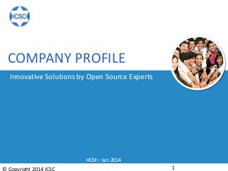 COMPANY PROFILE
HCM – Jan 2014
1
Innovative Solutions by Open Source Experts
 