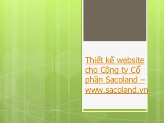 Thiết kế website
cho Công ty Cổ
phần Sacoland –
www.sacoland.vn
 