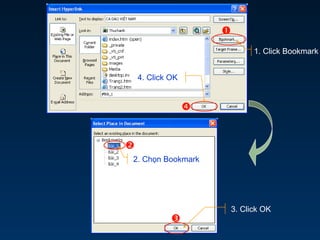 



1. Click Bookmark
2. Chọn Bookmark
3. Click OK
4. Click OK
 