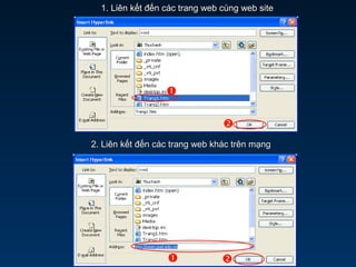 1. Liên kết đến các trang web cùng web site1. Liên kết đến các trang web cùng web site


2. Liên kết đến các trang web khác trên mạng2. Liên kết đến các trang web khác trên mạng
 
 