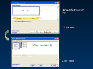 Chọn kiểu thanh liên
kết
Click Next
Chọn kiểu hiển thị
Click Finish
 