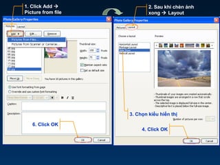 2. Sau khi chèn ảnh
xong  Layout
3. Chọn kiểu hiển thị
4. Click OK
1. Click Add 
Picture from file
6. Click OK
 