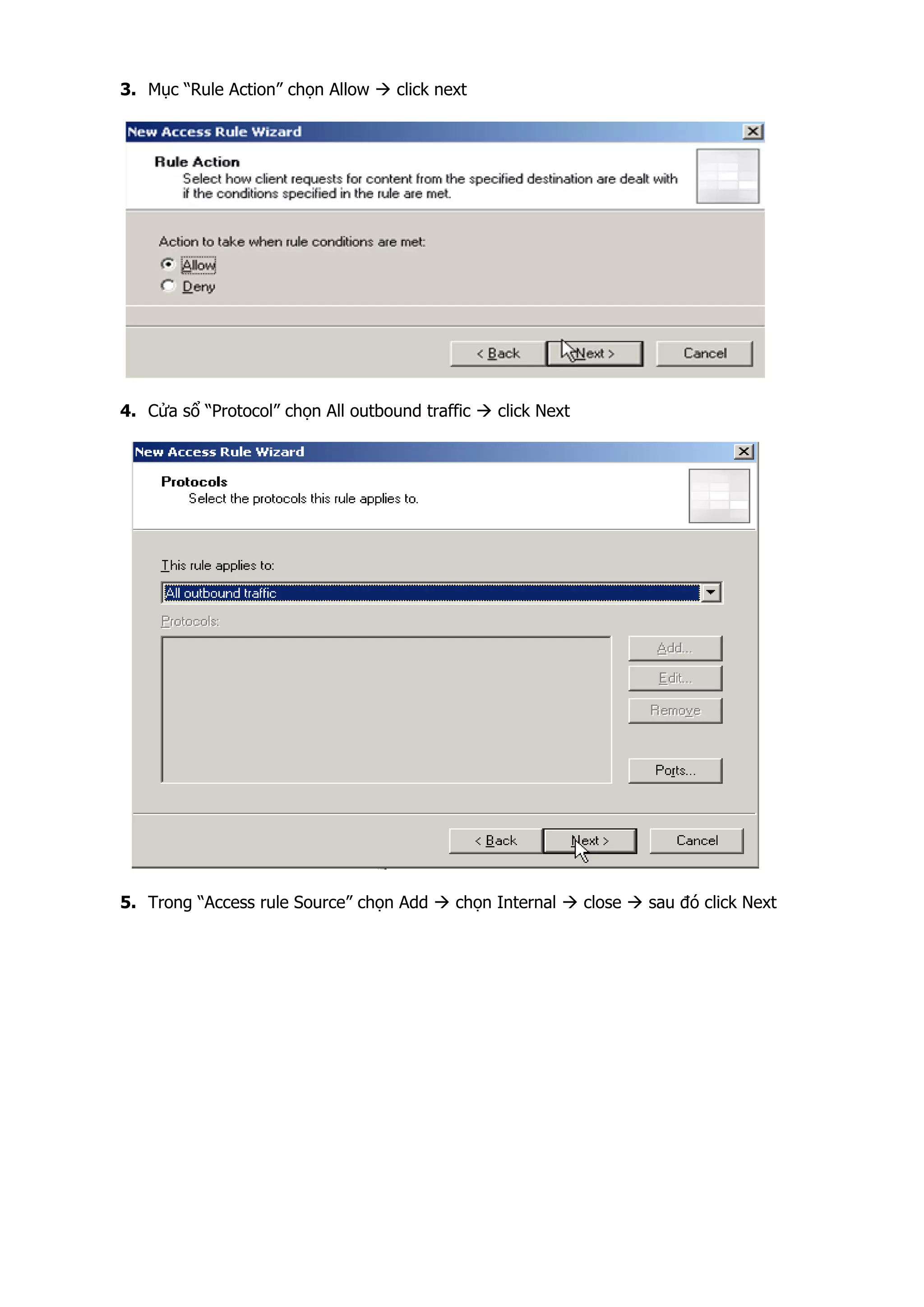 3. Mục “Rule Action” chọn Allow click next
4. Cửa sổ “Protocol” chọn All outbound traffic click Next
5. Trong “Access rule Source” chọn Add chọn Internal close sau đó click Next
 