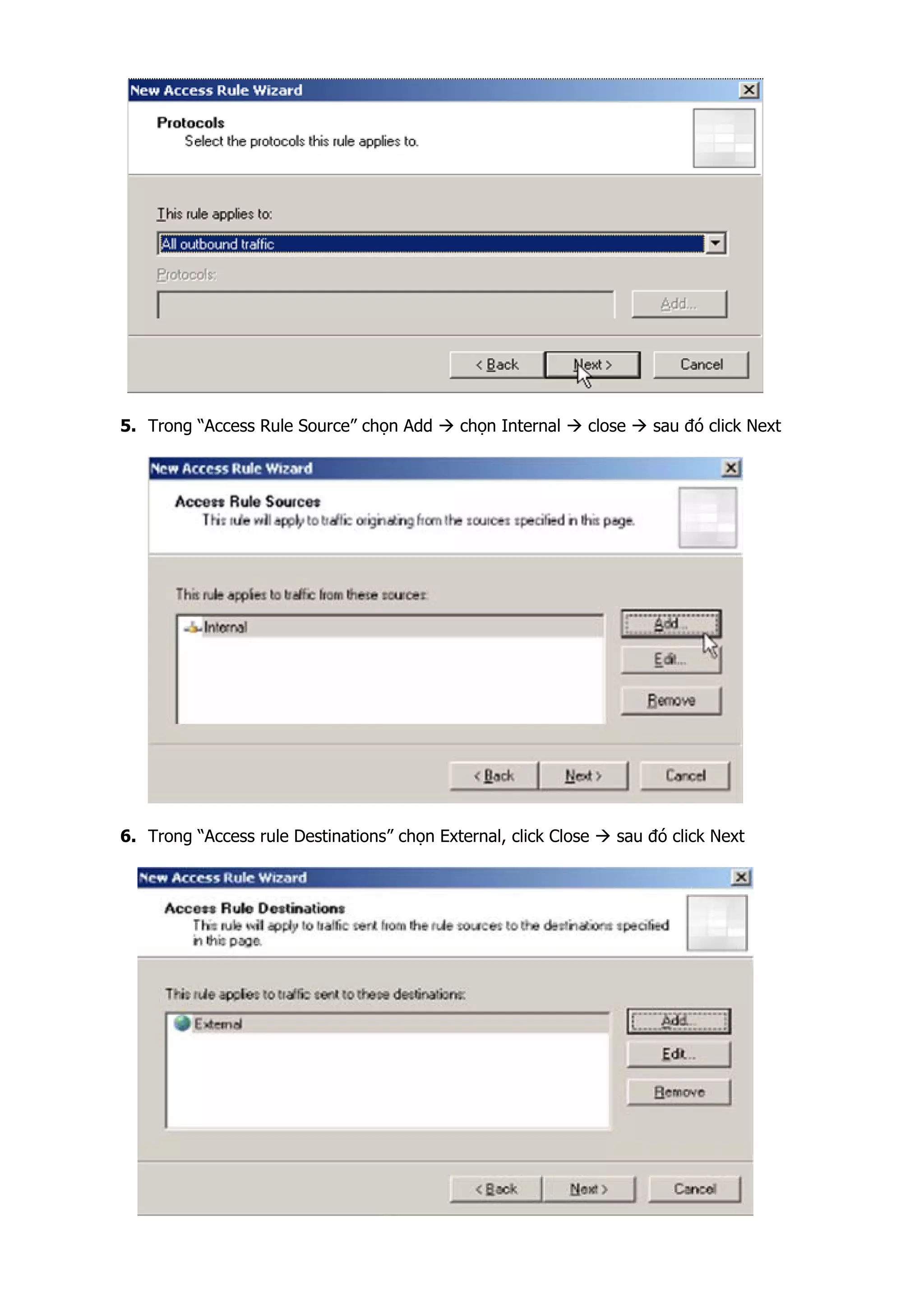 5. Trong “Access Rule Source” chọn Add chọn Internal close sau đó click Next
6. Trong “Access rule Destinations” chọn External, click Close sau đó click Next
 