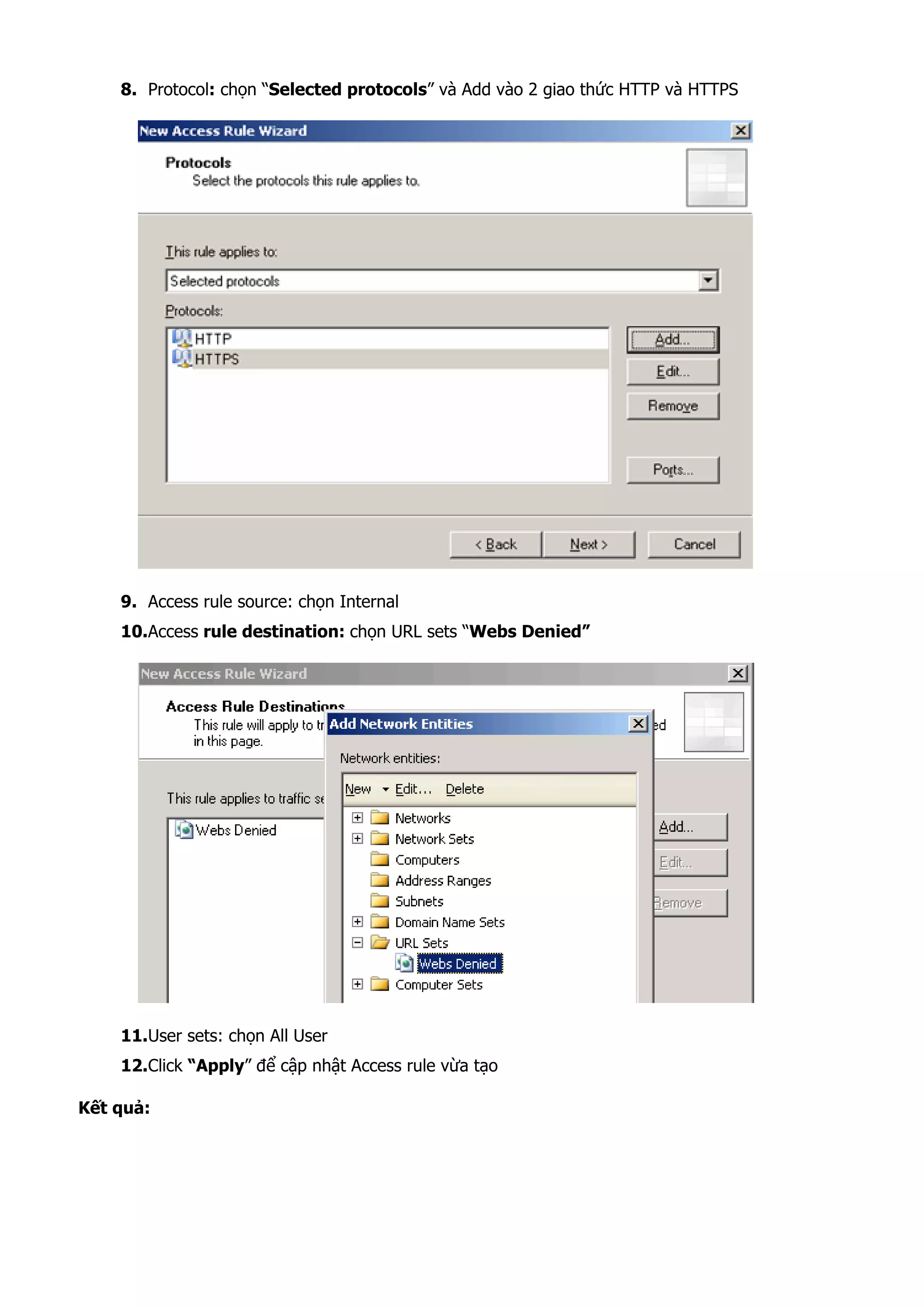 8. Protocol: chọn “Selected protocols” và Add vào 2 giao thức HTTP và HTTPS
9. Access rule source: chọn Internal
10.Access rule destination: chọn URL sets “Webs Denied”
11.User sets: chọn All User
12.Click “Apply” để cập nhật Access rule vừa tạo
Kết quả:
 