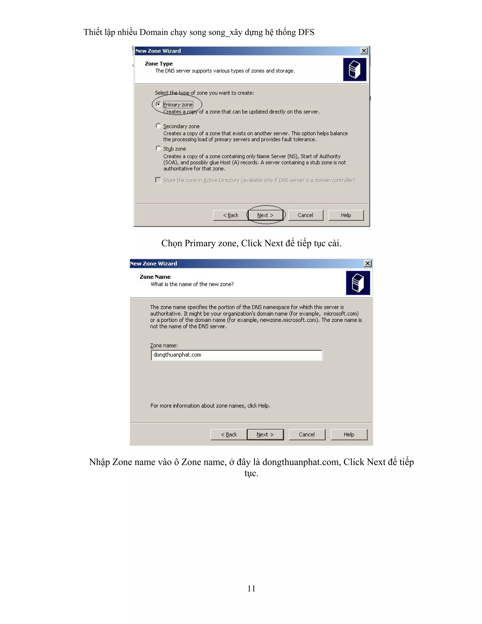 Thiết lập nhiều Domain chạy song song_xây dựng hệ thống DFS
11
 
Chọn Primary zone, Click Next để tiếp tục cài.
Nhập Zone name vào ô Zone name, ở đây là dongthuanphat.com, Click Next để tiếp
tục.
 