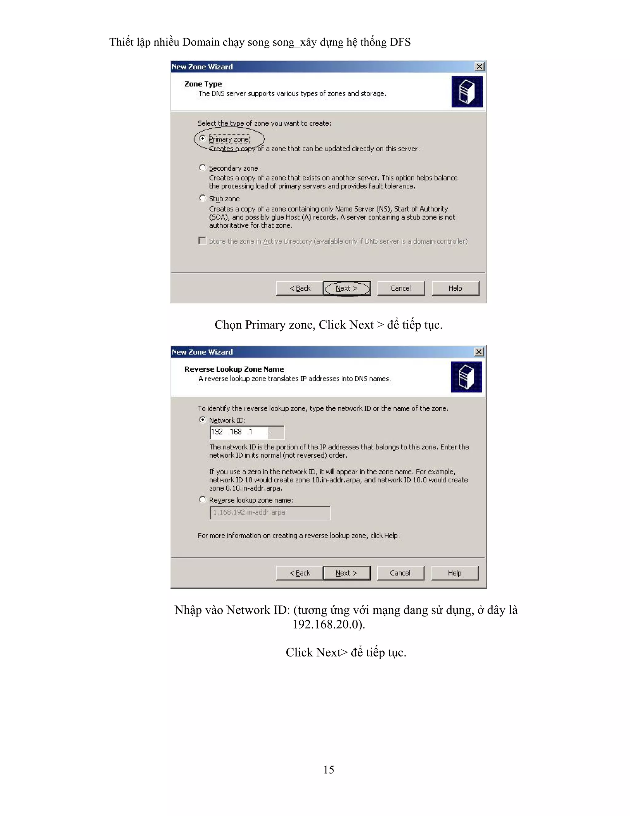 Thiết lập nhiều Domain chạy song song_xây dựng hệ thống DFS
15
 
Chọn Primary zone, Click Next > để tiếp tục.
Nhập vào Network ID: (tương ứng với mạng đang sử dụng, ở đây là
192.168.20.0).
Click Next> để tiếp tục.
 