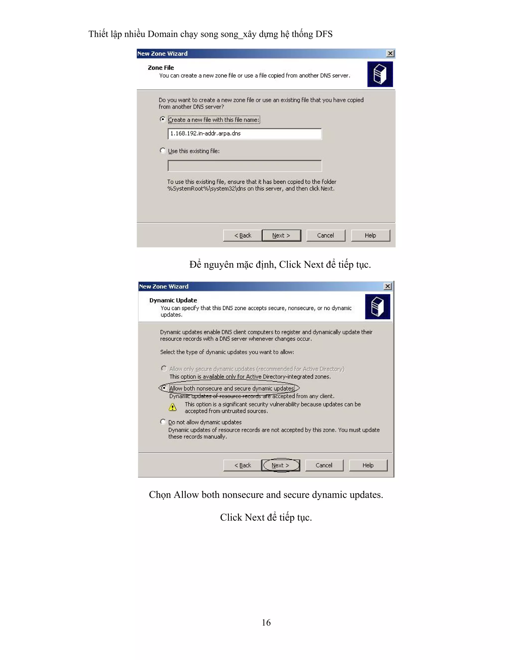 Thiết lập nhiều Domain chạy song song_xây dựng hệ thống DFS
16
 
Để nguyên mặc định, Click Next để tiếp tục.
Chọn Allow both nonsecure and secure dynamic updates.
Click Next để tiếp tục.
 