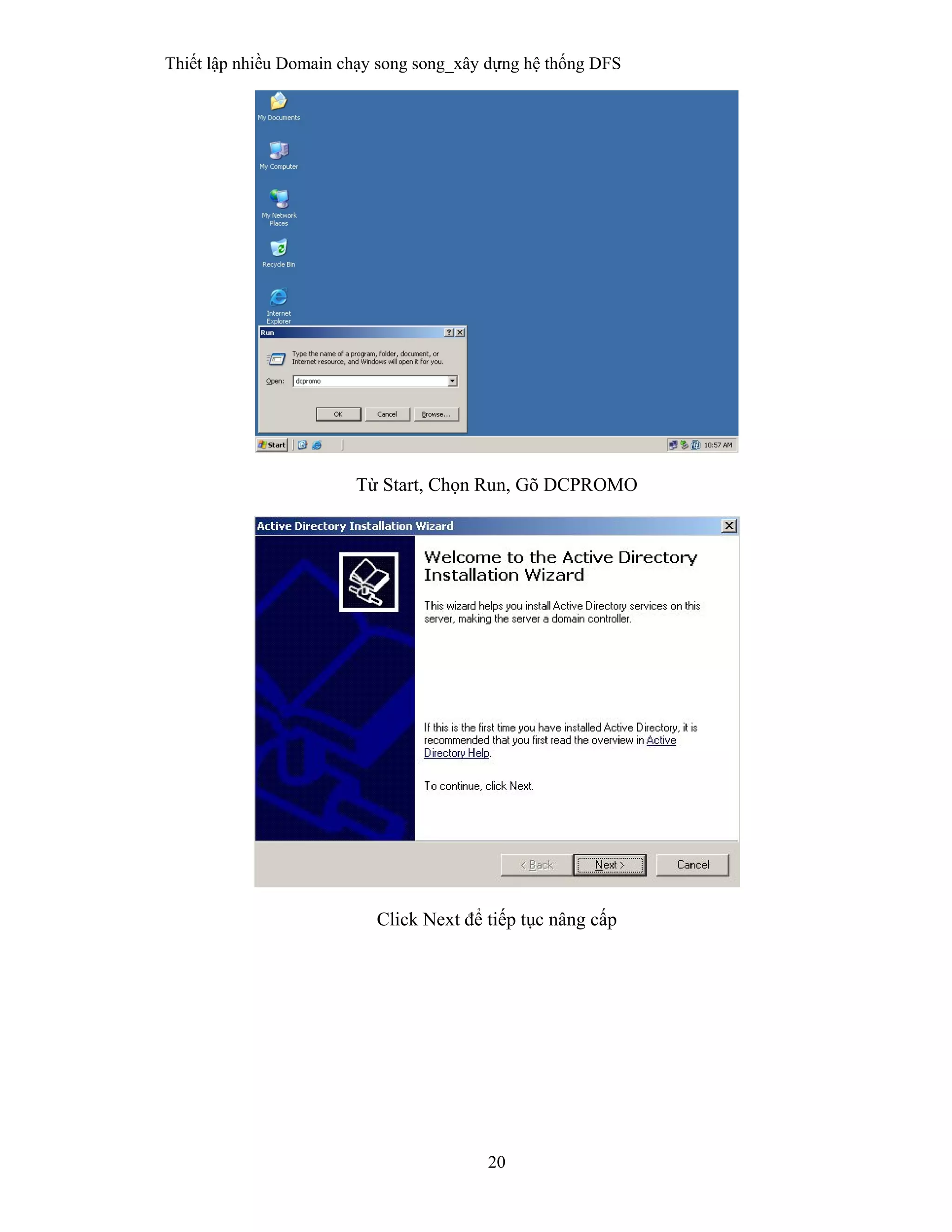Thiết lập nhiều Domain chạy song song_xây dựng hệ thống DFS
20
 
Từ Start, Chọn Run, Gõ DCPROMO
Click Next để tiếp tục nâng cấp
 