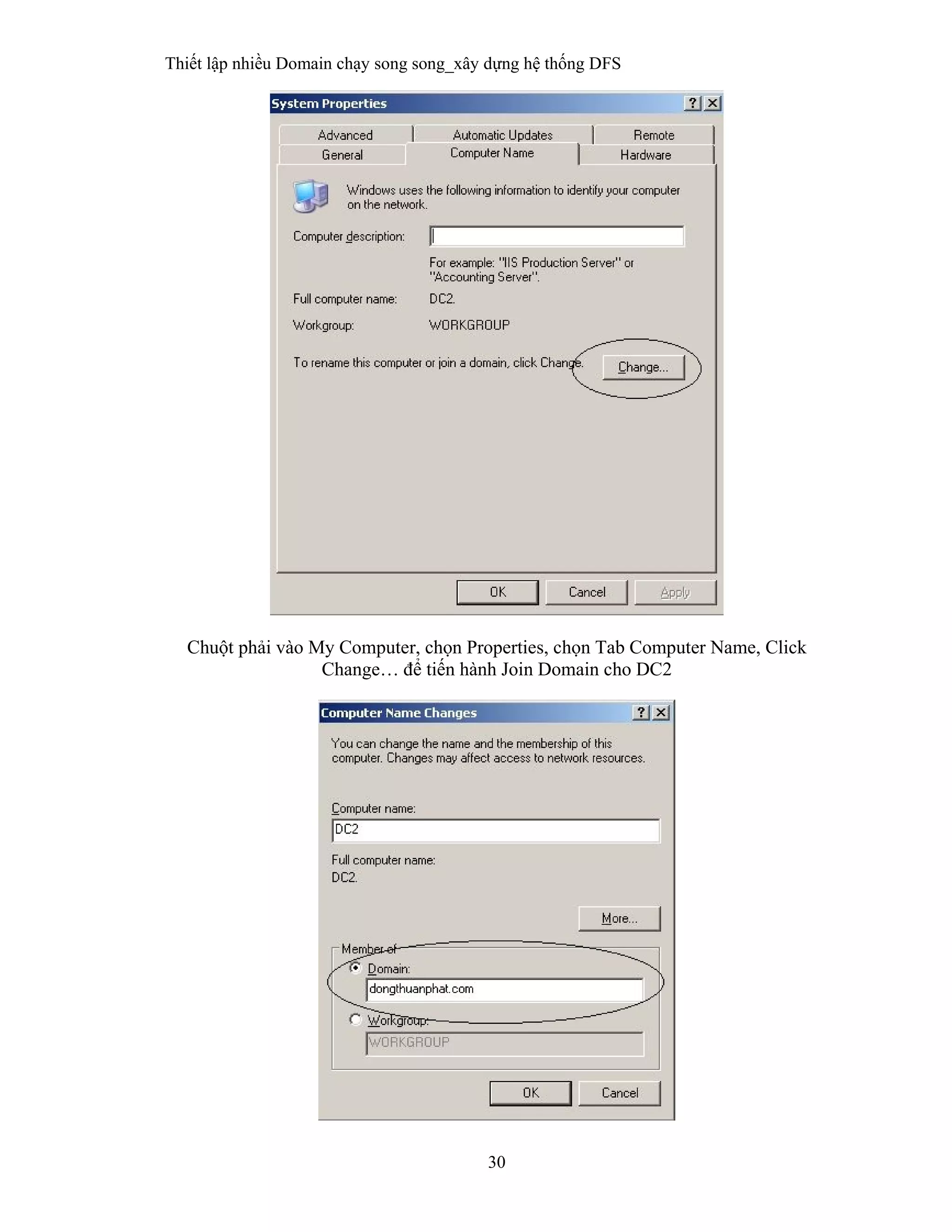 Thiết lập nhiều Domain chạy song song_xây dựng hệ thống DFS
30
 
Chuột phải vào My Computer, chọn Properties, chọn Tab Computer Name, Click
Change… để tiến hành Join Domain cho DC2
 