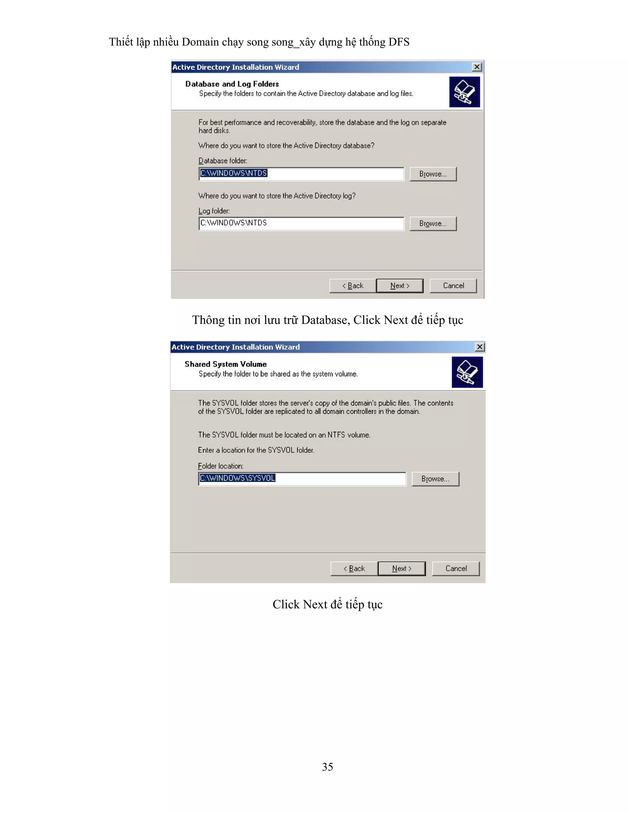 Thiết lập nhiều Domain chạy song song_xây dựng hệ thống DFS
35
 
Thông tin nơi lưu trữ Database, Click Next để tiếp tục
Click Next để tiếp tục
 