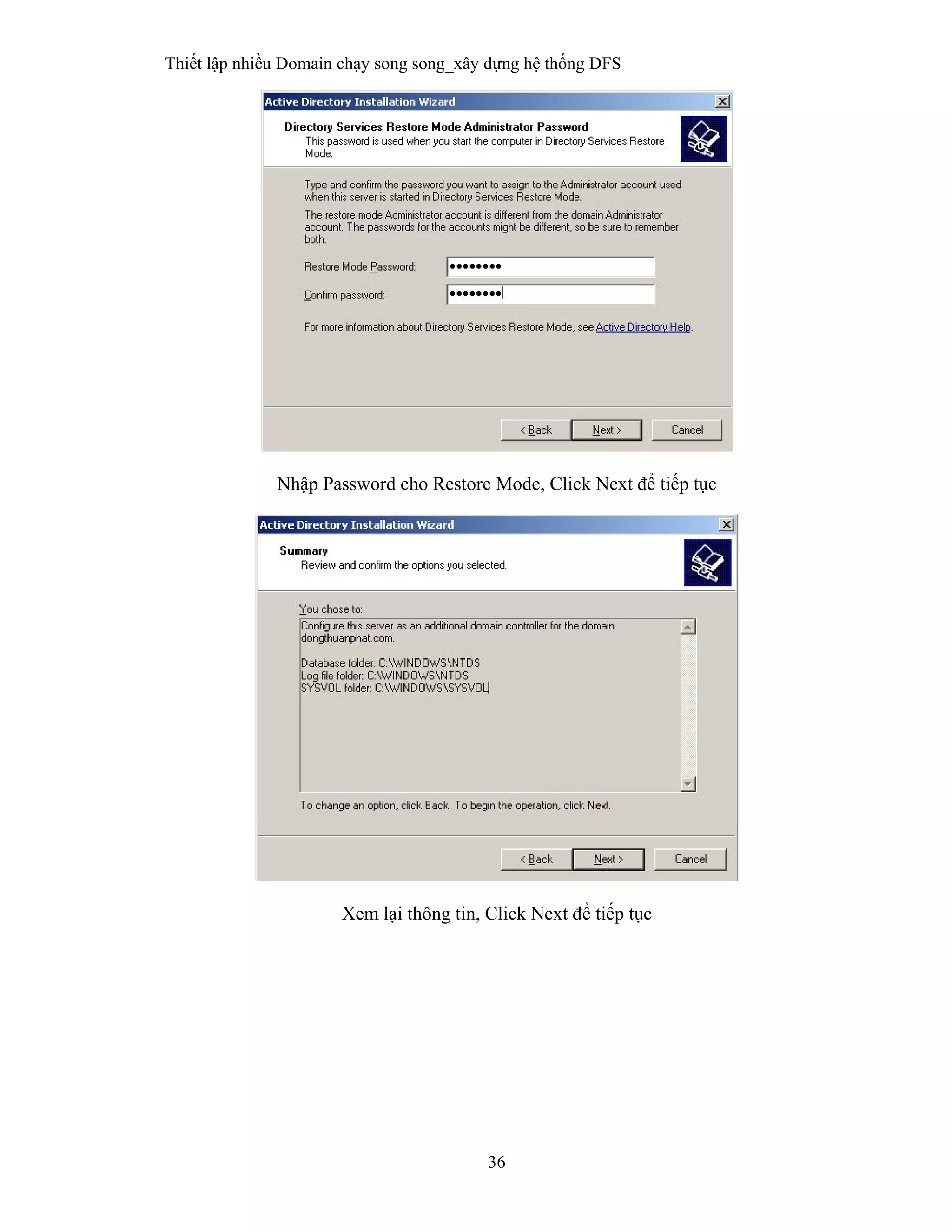 Thiết lập nhiều Domain chạy song song_xây dựng hệ thống DFS
36
 
Nhập Password cho Restore Mode, Click Next để tiếp tục
Xem lại thông tin, Click Next để tiếp tục
 