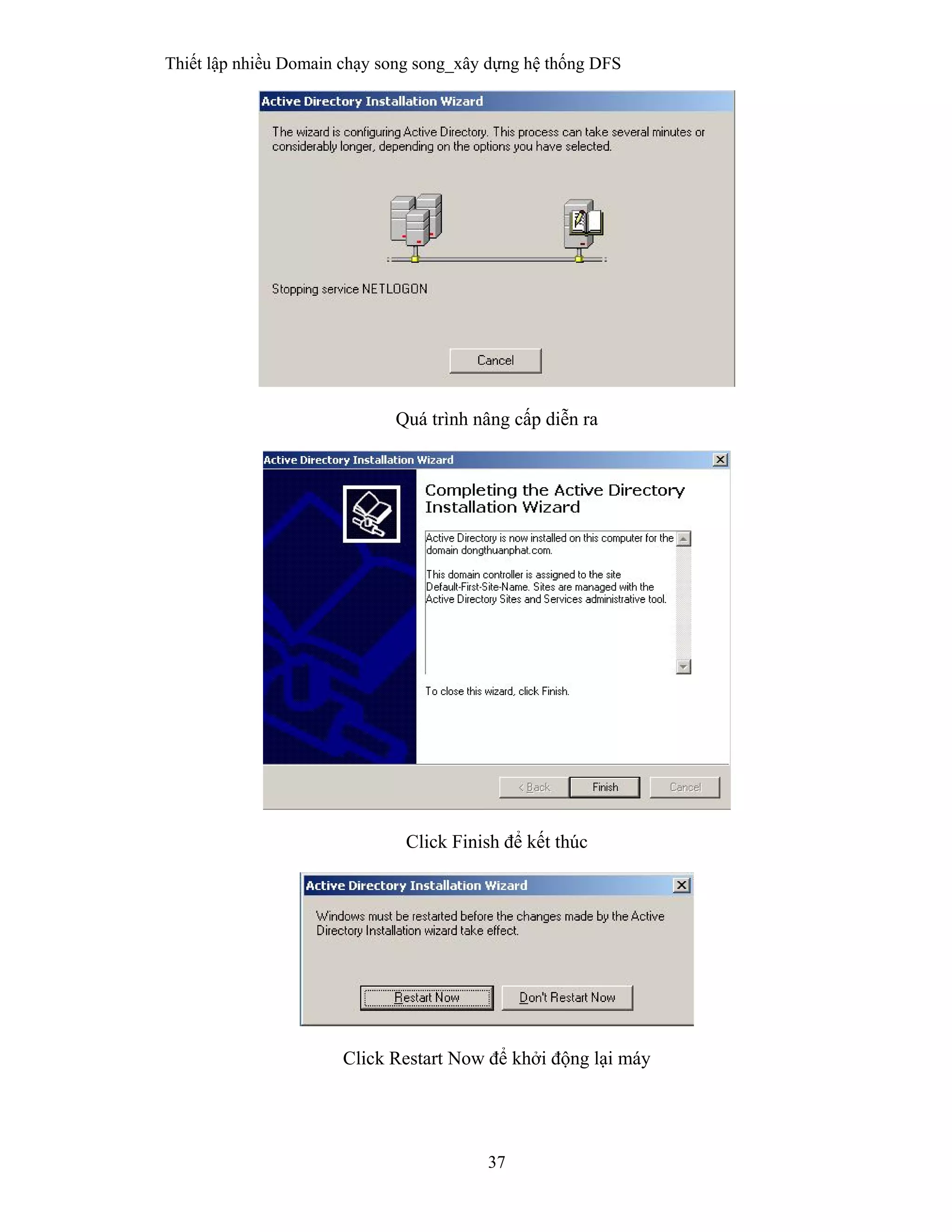 Thiết lập nhiều Domain chạy song song_xây dựng hệ thống DFS
37
 
Quá trình nâng cấp diễn ra
Click Finish để kết thúc
Click Restart Now để khởi động lại máy
 